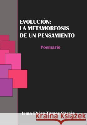 Evolucion: La Metamorfosis de Un Pensamiento Garc a., Irma Elvira Tamez 9781617648946 Palibrio - książka