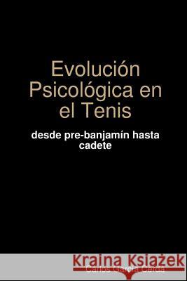 Evolucion Psicologica En El Tenis Carlos Garcia Cerda 9781291314199 Lulu.com - książka