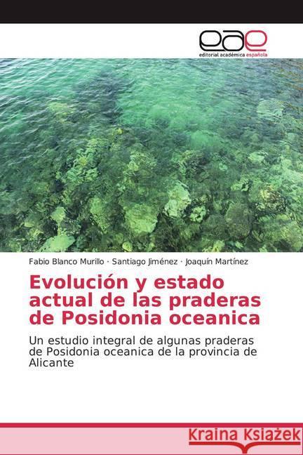 Evolución y estado actual de las praderas de Posidonia oceanica : Un estudio integral de algunas praderas de Posidonia oceanica de la provincia de Alicante Blanco Murillo, Fabio; Jiménez, Santiago; Martínez, Joaquín 9786202159142 Editorial Académica Española - książka