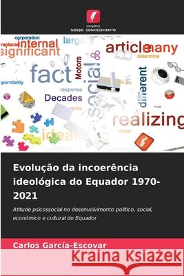 Evolução da incoerência ideológica do Equador 1970-2021 García-Escovar, Carlos 9786203893205 Edições Nosso Conhecimento - książka