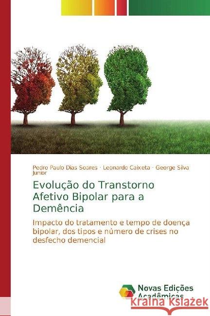 Evolução do Transtorno Afetivo Bipolar para a Demência : Impacto do tratamento e tempo de doença bipolar, dos tipos e número de crises no desfecho demencial Soares, Pedro Paulo Dias; Caixeta, Leonardo; Silva Junior, George 9786139764976 Novas Edicioes Academicas - książka
