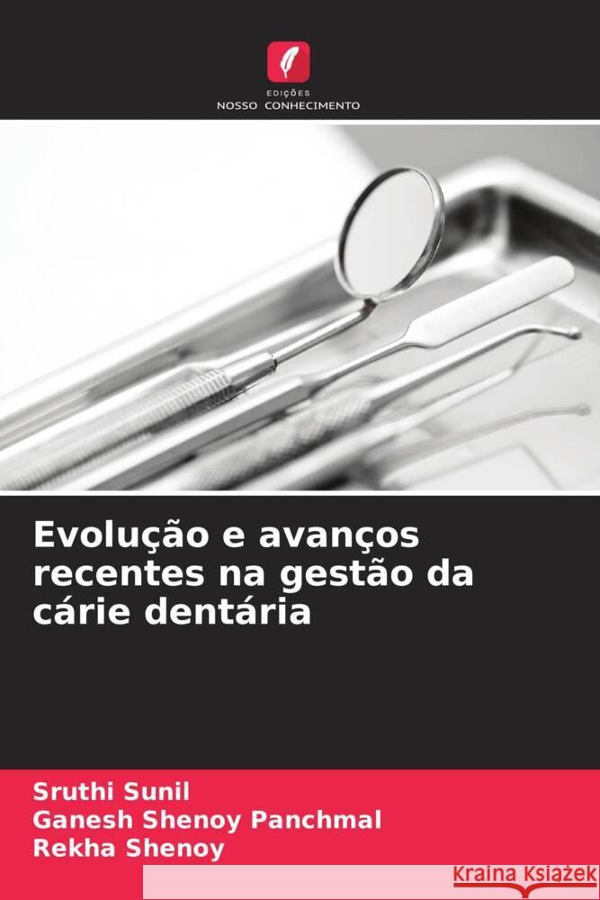 Evolu??o e avan?os recentes na gest?o da c?rie dent?ria Sruthi Sunil Ganesh Shenoy Panchmal Rekha Shenoy 9786207218585 Edicoes Nosso Conhecimento - książka