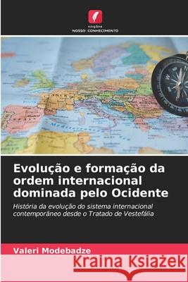 Evolu??o e forma??o da ordem internacional dominada pelo Ocidente Valeri Modebadze 9786207655076 Edicoes Nosso Conhecimento - książka