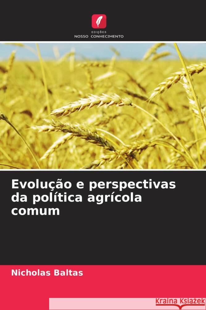 Evolução e perspectivas da política agrícola comum Baltas, Nicholas 9786206611752 Edições Nosso Conhecimento - książka