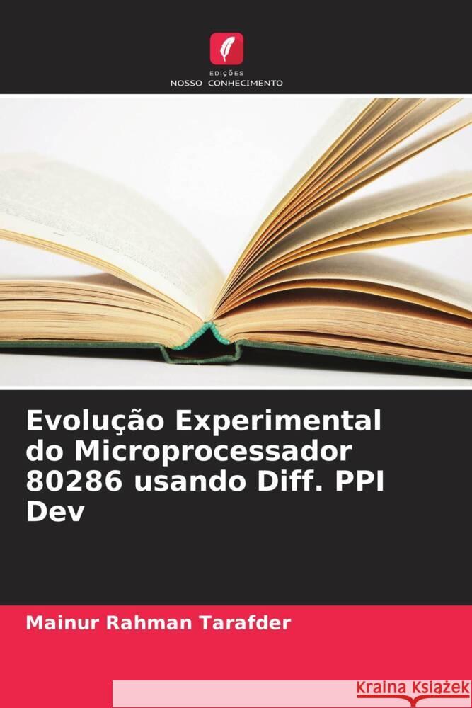 Evolução Experimental do Microprocessador 80286 usando Diff. PPI Dev Tarafder, Mainur Rahman 9786205475515 Edições Nosso Conhecimento - książka