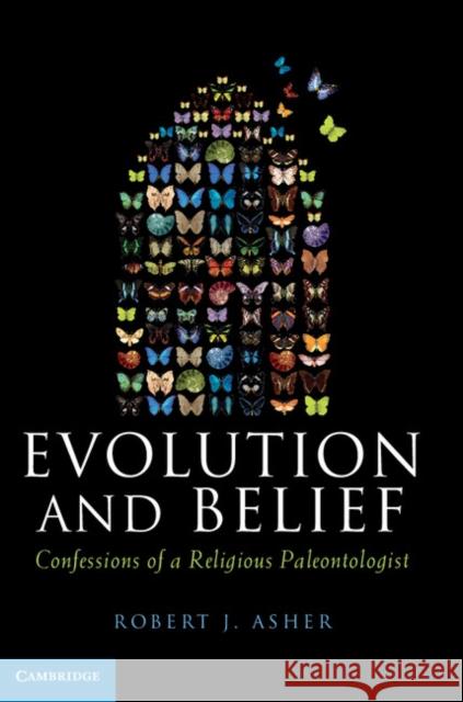 Evolution and Belief: Confessions of a Religious Paleontologist Asher, Robert J. 9780521193832 CAMBRIDGE UNIVERSITY PRESS - książka