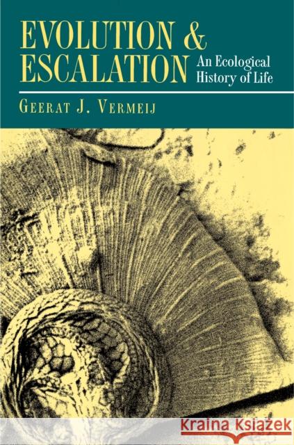 Evolution and Escalation: An Ecological History of Life Vermeij, Geerat J. 9780691000800 Princeton University Press - książka