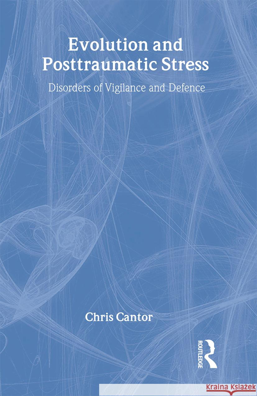 Evolution and Posttraumatic Stress: Disorders of Vigilance and Defence Cantor, Chris 9781583917701 Routledge - książka