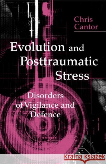 Evolution and Posttraumatic Stress: Disorders of Vigilance and Defence Cantor, Chris 9781583917718 Routledge - książka