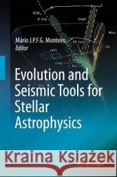 Evolution and Seismic Tools for Stellar Astrophysics Mario Joao P. F. G. Monteiro 9789048181308 Not Avail - książka