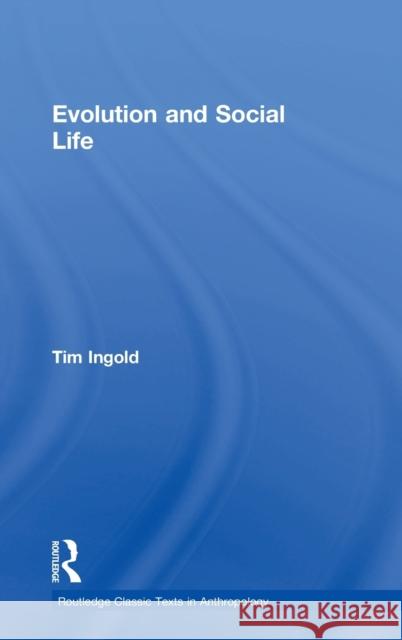 Evolution and Social Life Tim Ingold   9781138675858 Taylor and Francis - książka