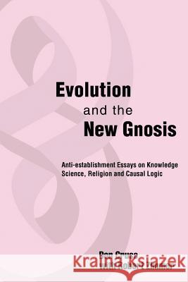 Evolution and the New Gnosis: Anti-establishment Essays on Knowledge Cruse, Don I. 9780595224456 Writers Club Press - książka