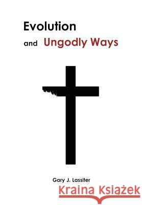 Evolution and Ungodly Ways Gary Lassiter 9780615563640 Lcross Publishing - książka