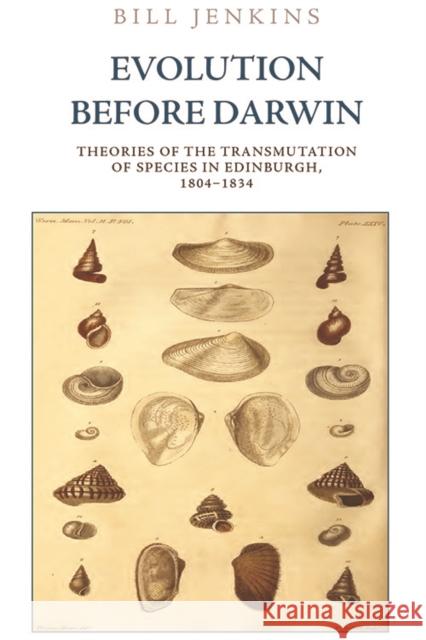 Evolution Before Darwin: Theories of the Transmutation of Species in Edinburgh, 1804 1834 Bill Jenkins 9781474445795 Edinburgh University Press - książka