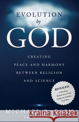 Evolution By God: Creating Peace and Harmony Between Religion and Science Ashley, Michael 9780999283011 Cambridge & Co. Press - książka