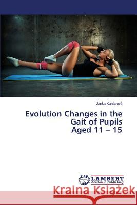 Evolution Changes in the Gait of Pupils Aged 11 - 15 Kanasova Janka 9783659811715 LAP Lambert Academic Publishing - książka