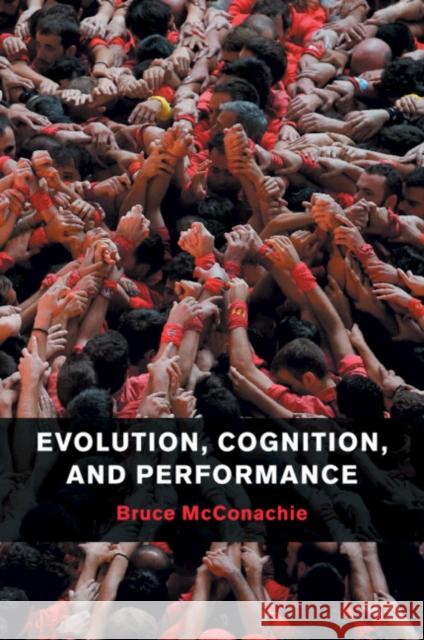 Evolution, Cognition, and Performance Bruce McConachie 9781107463455 Cambridge University Press - książka