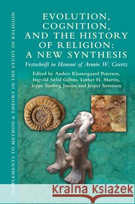 Evolution, Cognition, and the History of Religion: A New Synthesis: Festschrift in Honour of Armin W. Geertz Anders Klostergaard Petersen Slid Gilhus Ingvild Luther Martin 9789004385108 Brill - książka
