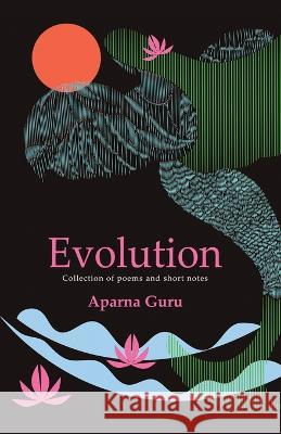 Evolution: Collection of poems and short notes Aparna Guru   9781645604037 Black Eagle Books - książka