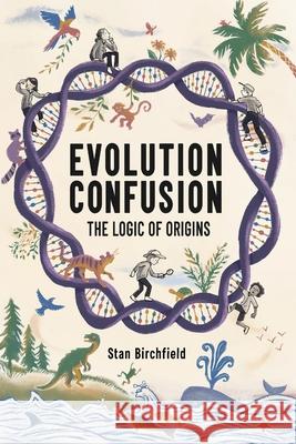 Evolution Confusion: The Logic of Origins Stan Birchfield 9781662956973 Gatekeeper Press - książka