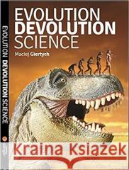 Evolution, Devolution, Science Maciej Giertych 9788394361310 Giertych - książka