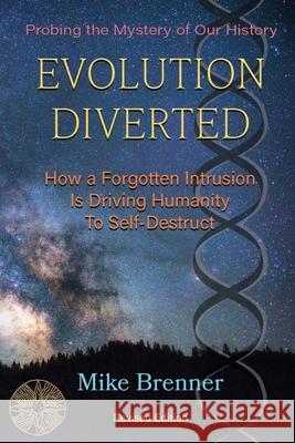 Evolution Diverted: How an Altered Genetic Origin Is Driving Us to Self-Destruct Mike Brenner 9781702140973 Independently Published - książka