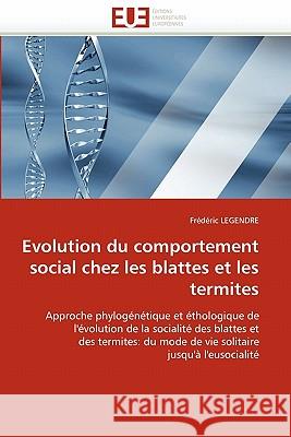 Evolution Du Comportement Social Chez Les Blattes Et Les Termites Fr'd'ric Legendre Fr D. Ric Legendre 9786131557699 Editions Universitaires Europeennes - książka