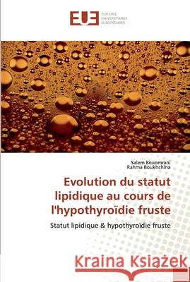 Evolution du statut lipidique au cours de l'hypothyroïdie fruste Bouomrani, Salem 9786139563180 Éditions universitaires européennes - książka