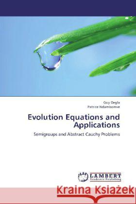 Evolution Equations and Applications : Semigroups and Abstract Cauchy Problems Degla, Guy; Ndambomve, Patrice 9783659278556 LAP Lambert Academic Publishing - książka