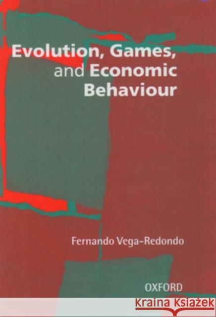 Evolution, Games, and Economic Behaviour Fernando Vega-Redondo 9780198774723 Oxford University Press - książka