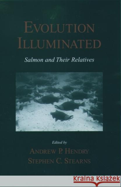 Evolution Illuminated: Salmon and Their Relatives Hendry, Andrew P. 9780195143850 Oxford University Press, USA - książka