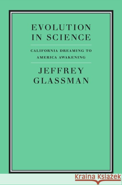 Evolution in Science: California Dreaming to America Awakening Jeffrey A. Glassman 9781641774420 Encounter Books - książka