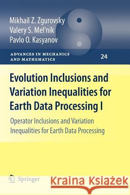 Evolution Inclusions and Variation Inequalities for Earth Data Processing I: Operator Inclusions and Variation Inequalities for Earth Data Processing Mikhail Z. Zgurovsky, Valery S. Mel'nik, Pavlo O. Kasyanov 9783642265426 Springer-Verlag Berlin and Heidelberg GmbH &  - książka