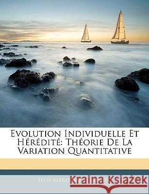 Evolution Individuelle Et Hérédité: Théorie de la Variation Quantitative Le Dantec, Felix Alexandre 9781144276230  - książka