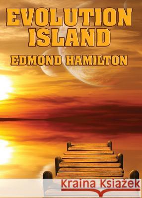 Evolution Island Edmond Hamilton 9781627550888 Positronic Publishing - książka
