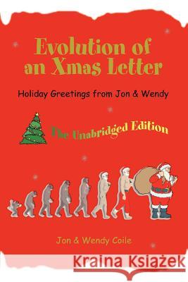 Evolution of an Xmas Letter: Holiday Greetings from Jon & Wendy Coile, Jon 9780595378494 iUniverse - książka