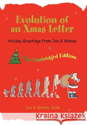 Evolution of an Xmas Letter: Holiday Greetings from Jon & Wendy Coile, Jon 9780595675760 iUniverse - książka