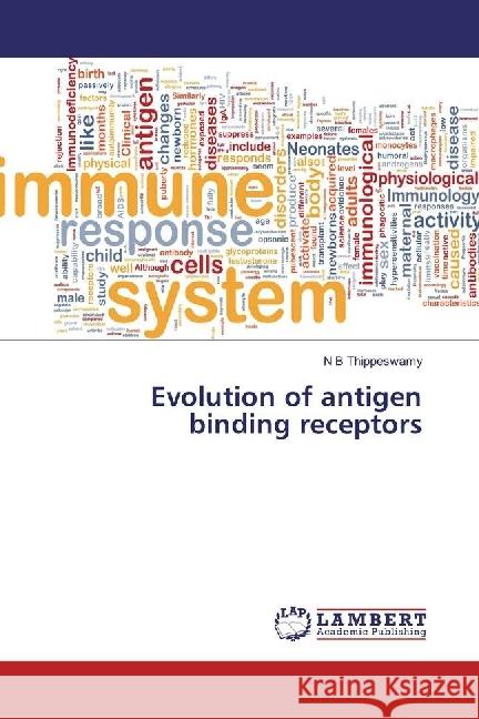 Evolution of antigen binding receptors Thippeswamy, N B 9783330326460 LAP Lambert Academic Publishing - książka