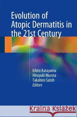 Evolution of Atopic Dermatitis in the 21st Century Ichiro Katayama Hiroyuki Murota Takahiro Satoh 9789811055409 Springer - książka