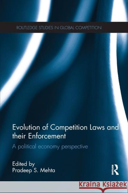 Evolution of Competition Laws and Their Enforcement: A Political Economy Perspective Pradeep S. Mehta 9781138807693 Routledge - książka