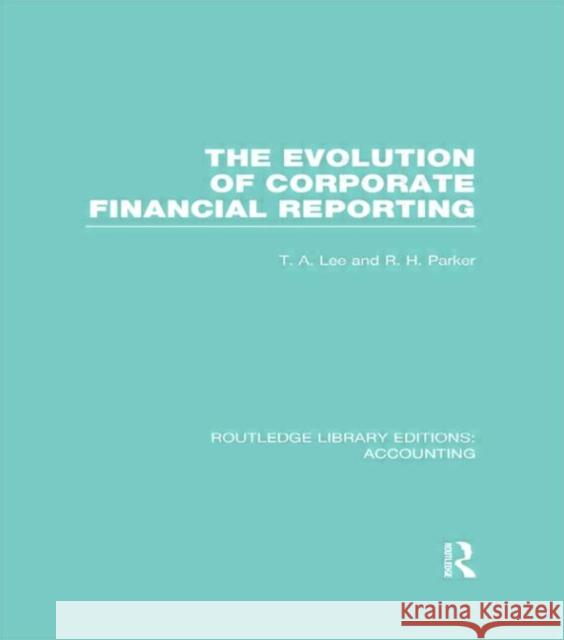 Evolution of Corporate Financial Reporting (Rle Accounting) Lee, T. 9780415715577 Routledge - książka