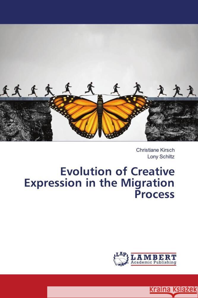 Evolution of Creative Expression in the Migration Process Kirsch, Christiane, Schiltz, Lony 9786203040661 LAP Lambert Academic Publishing - książka
