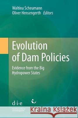 Evolution of Dam Policies: Evidence from the Big Hydropower States Scheumann, Waltina 9783662508428 Springer - książka