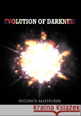 Evolution of Darkness Hyginus Mathurin 9781462038831 iUniverse.com - książka