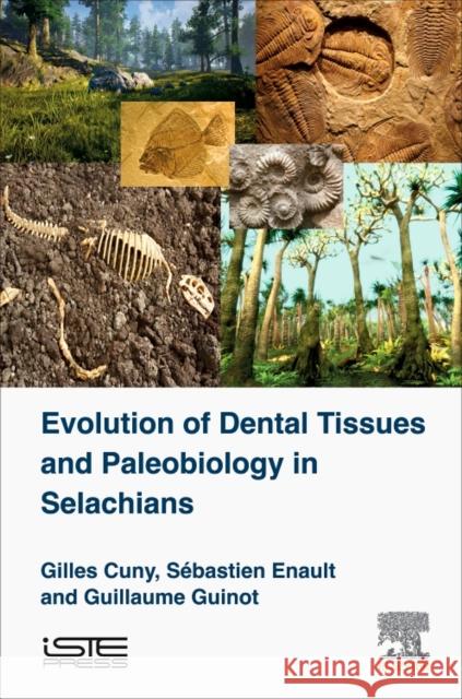 Evolution of Dental Tissues and Paleobiology in Selachians Guillaume Ginot Sebastien Enault Gilles Cuny 9781785481390 Iste Press - Elsevier - książka