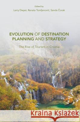 Evolution of Destination Planning and Strategy: The Rise of Tourism in Croatia Dwyer, Larry 9783319422459 Palgrave MacMillan - książka