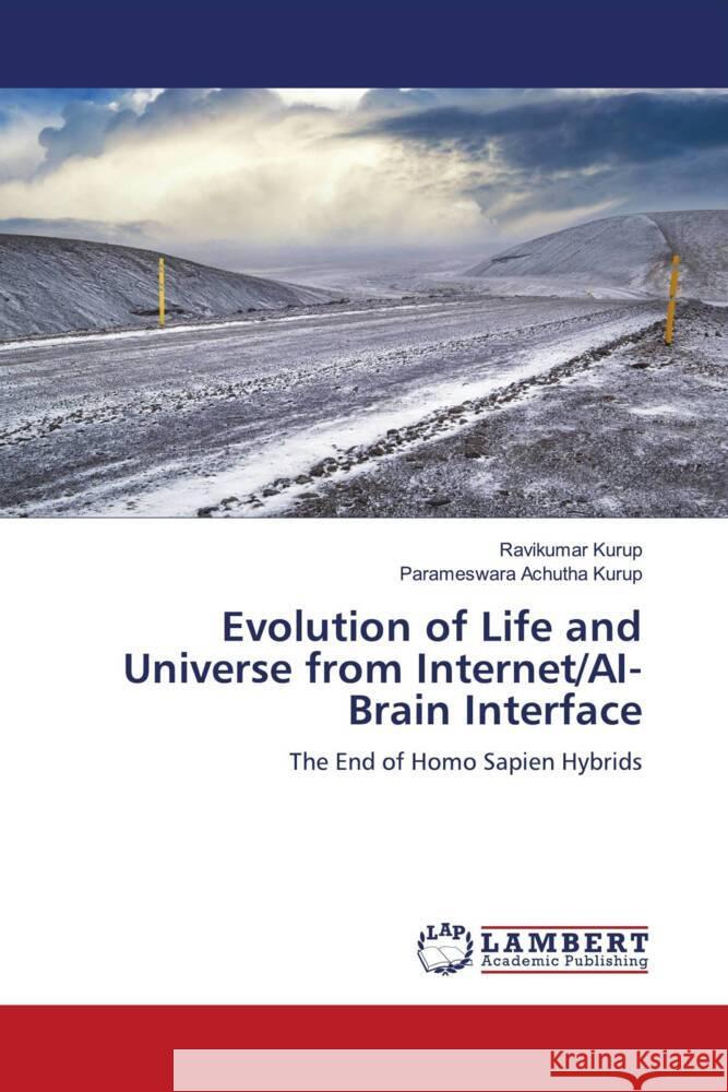 Evolution of Life and Universe from Internet/AI-Brain Interface Kurup, Ravikumar, Achutha Kurup, Parameswara 9786206788225 LAP Lambert Academic Publishing - książka