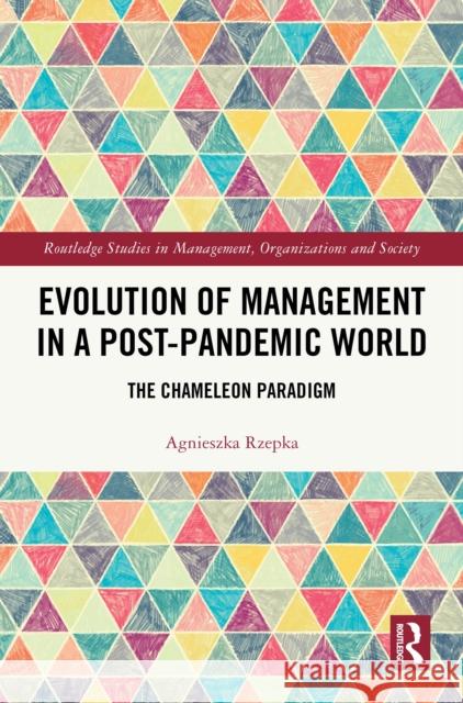 Evolution of Management in a Post-Pandemic World: The Chameleon Paradigm Agnieszka Rzepka 9781032704821 Routledge - książka