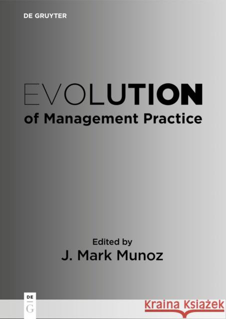 Evolution of Management Practice J. Mark Munoz 9783111316505 de Gruyter - książka