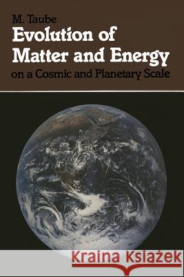 Evolution of Matter and Energy on a Cosmic and Planetary Scale M. Taube 9783540133995 Not Avail - książka